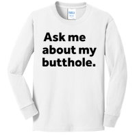 Ask Me About My Butthole. Kids Long Sleeve Shirt