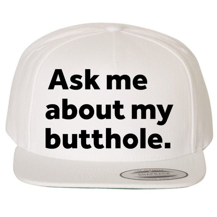 Ask Me About My Butthole. Wool Snapback Cap