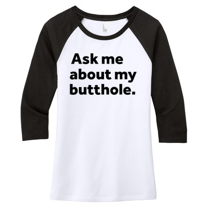 Ask Me About My Butthole. Women's Tri-Blend 3/4-Sleeve Raglan Shirt