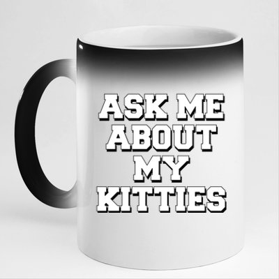 Ask Me About My Kitties Funny And Sarcastic Kitten Cat Lover Gift 11oz Black Color Changing Mug