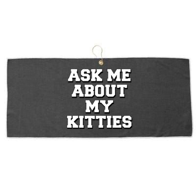 Ask Me About My Kitties Funny And Sarcastic Kitten Cat Lover Gift Large Microfiber Waffle Golf Towel