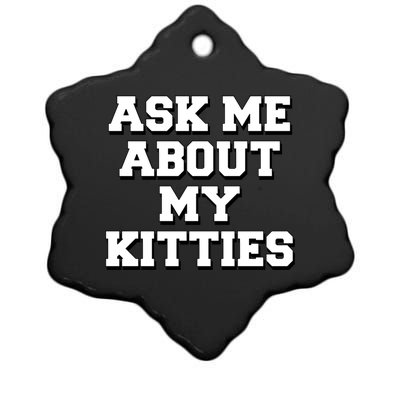 Ask Me About My Kitties Funny And Sarcastic Kitten Cat Lover Gift Ceramic Star Ornament