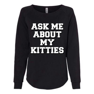 Ask Me About My Kitties Funny And Sarcastic Kitten Cat Lover Gift Womens California Wash Sweatshirt