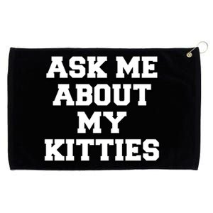 Ask Me About My Kitties Funny And Sarcastic Kitten Cat Lover Gift Grommeted Golf Towel