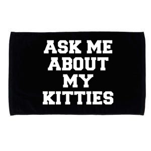 Ask Me About My Kitties Funny And Sarcastic Kitten Cat Lover Gift Microfiber Hand Towel