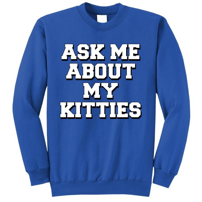 Ask Me About My Kitties Funny And Sarcastic Kitten Cat Lover Gift Sweatshirt