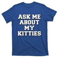 Ask Me About My Kitties Funny And Sarcastic Kitten Cat Lover Gift T-Shirt