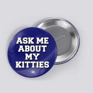 Ask Me About My Kitties Funny And Sarcastic Kitten Cat Lover Gift Button