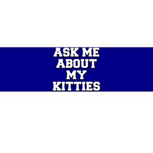 Ask Me About My Kitties Funny And Sarcastic Kitten Cat Lover Gift Bumper Sticker