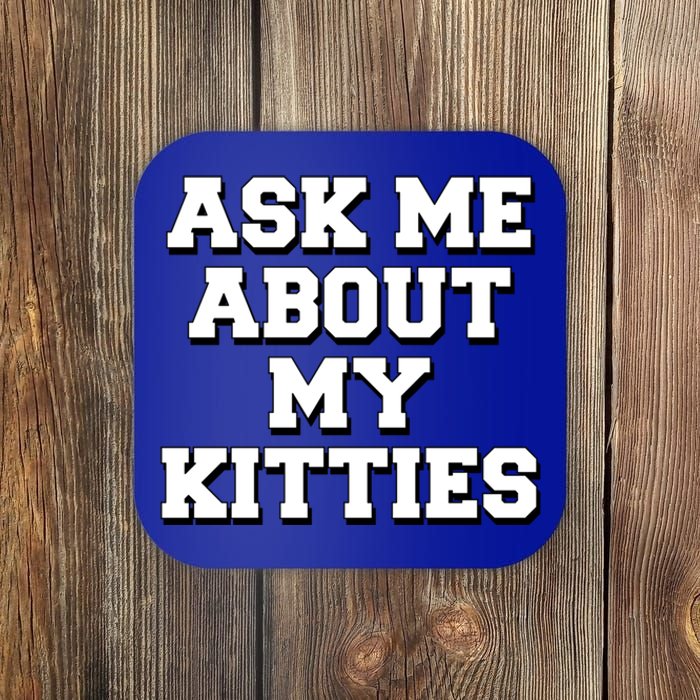 Ask Me About My Kitties Funny And Sarcastic Kitten Cat Lover Gift Coaster