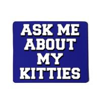 Ask Me About My Kitties Funny And Sarcastic Kitten Cat Lover Gift Mousepad