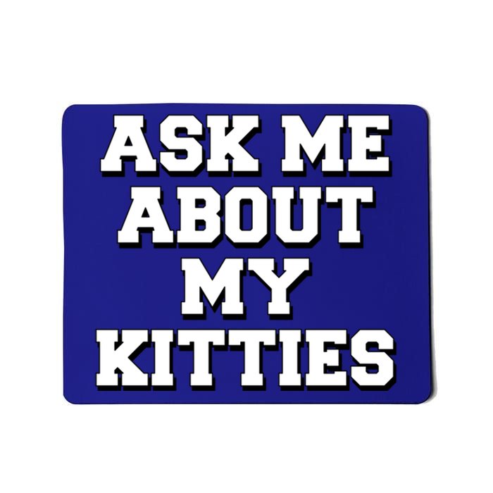 Ask Me About My Kitties Funny And Sarcastic Kitten Cat Lover Gift Mousepad