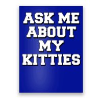 Ask Me About My Kitties Funny And Sarcastic Kitten Cat Lover Gift Poster