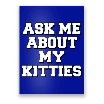 Ask Me About My Kitties Funny And Sarcastic Kitten Cat Lover Gift Poster