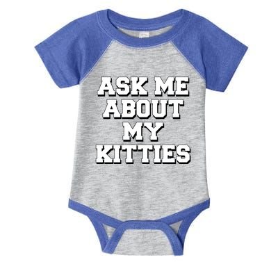 Ask Me About My Kitties Funny And Sarcastic Kitten Cat Lover Gift Infant Baby Jersey Bodysuit