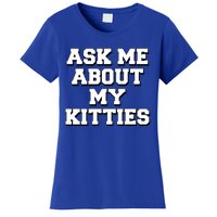 Ask Me About My Kitties Funny And Sarcastic Kitten Cat Lover Gift Women's T-Shirt