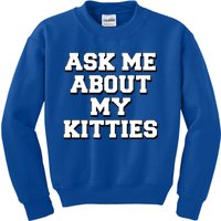 Ask Me About My Kitties Funny And Sarcastic Kitten Cat Lover Gift Kids Sweatshirt