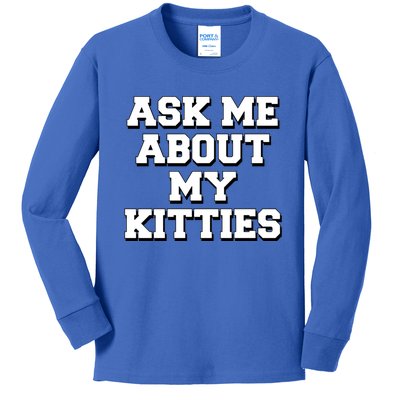 Ask Me About My Kitties Funny And Sarcastic Kitten Cat Lover Gift Kids Long Sleeve Shirt