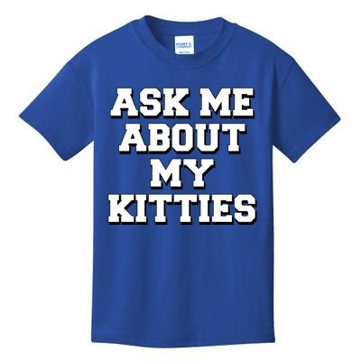 Ask Me About My Kitties Funny And Sarcastic Kitten Cat Lover Gift Kids T-Shirt