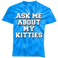 Ask Me About My Kitties Funny And Sarcastic Kitten Cat Lover Gift Kids Tie-Dye T-Shirt