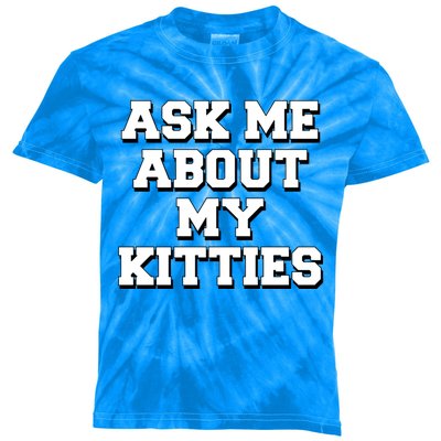 Ask Me About My Kitties Funny And Sarcastic Kitten Cat Lover Gift Kids Tie-Dye T-Shirt