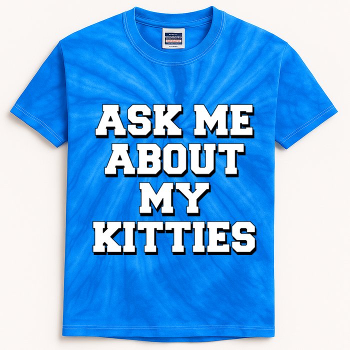 Ask Me About My Kitties Funny And Sarcastic Kitten Cat Lover Gift Kids Tie-Dye T-Shirt