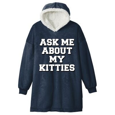 Ask Me About My Kitties Funny And Sarcastic Kitten Cat Lover Gift Hooded Wearable Blanket