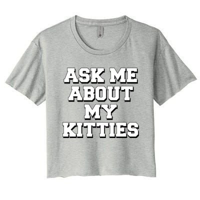 Ask Me About My Kitties Funny And Sarcastic Kitten Cat Lover Gift Women's Crop Top Tee