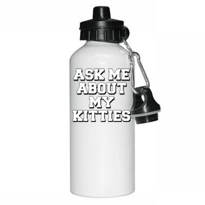 Ask Me About My Kitties Funny And Sarcastic Kitten Cat Lover Gift Aluminum Water Bottle