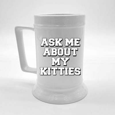 Ask Me About My Kitties Funny And Sarcastic Kitten Cat Lover Gift Beer Stein