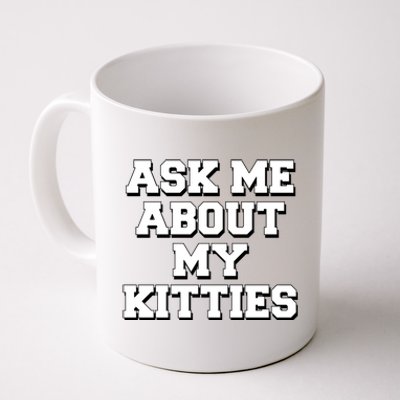 Ask Me About My Kitties Funny And Sarcastic Kitten Cat Lover Gift Coffee Mug