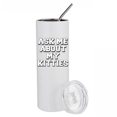 Ask Me About My Kitties Funny And Sarcastic Kitten Cat Lover Gift Stainless Steel Tumbler