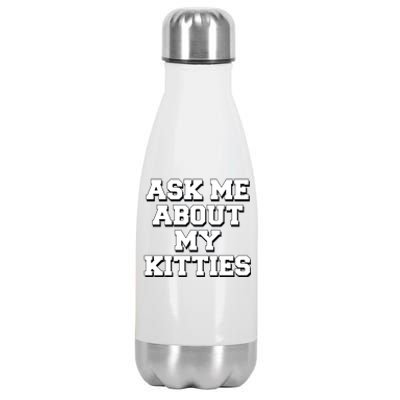 Ask Me About My Kitties Funny And Sarcastic Kitten Cat Lover Gift Stainless Steel Insulated Water Bottle