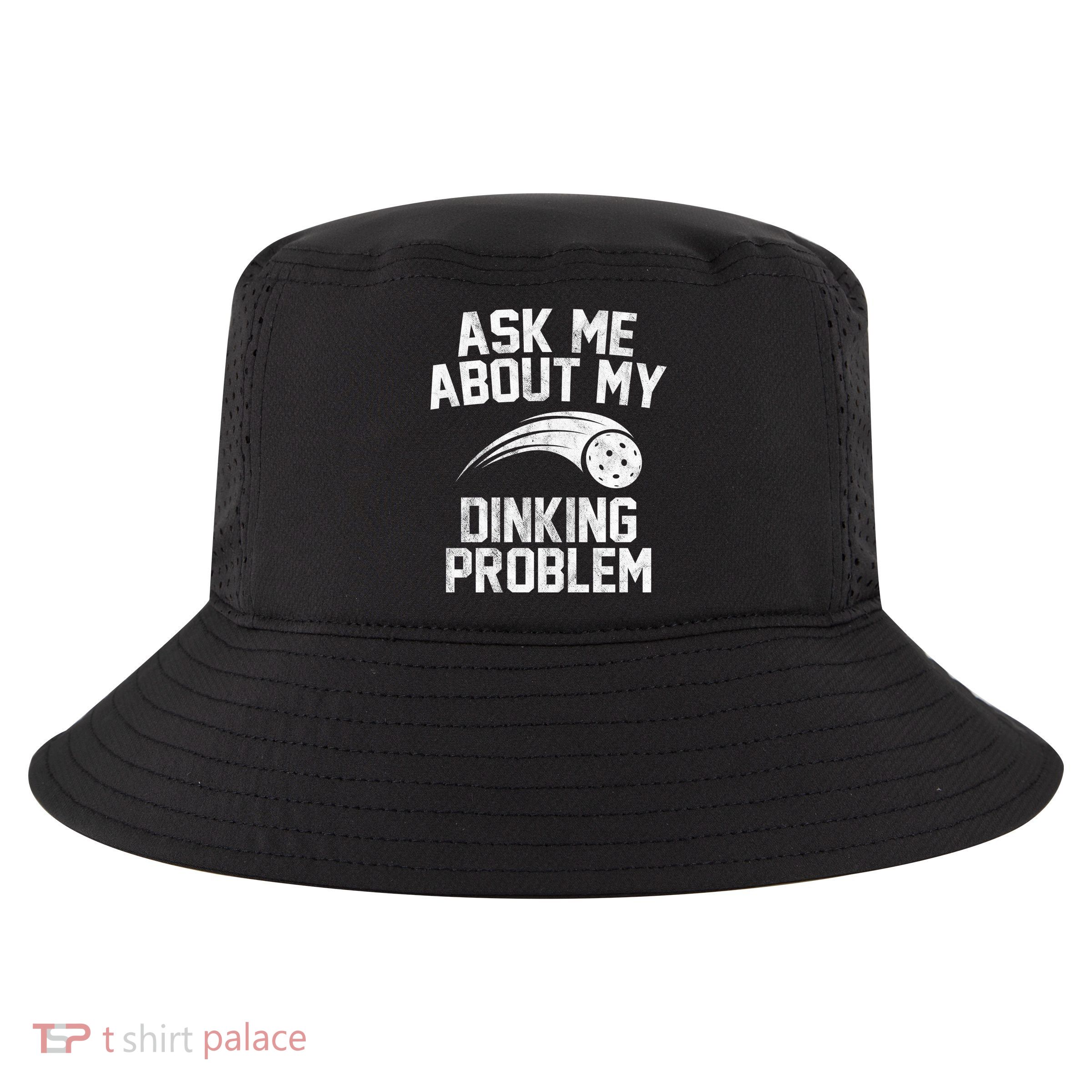 Ask Me About My Dinking Problem Sport Cool Comfort Performance Bucket Hat