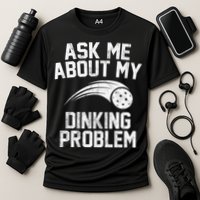 Ask Me About My Dinking Problem Sport Performance Shirt