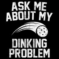 Ask Me About My Dinking Problem Sport Performance Shirt
