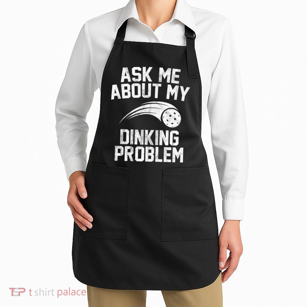 Ask Me About My Dinking Problem Sport Apron