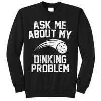 Ask Me About My Dinking Problem Sport Sweatshirt