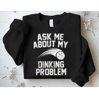 Ask Me About My Dinking Problem Sport Sweatshirt