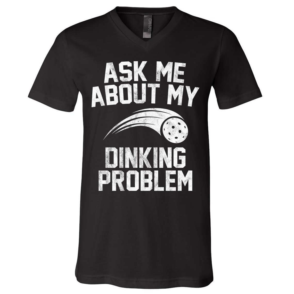 Ask Me About My Dinking Problem Sport V-Neck T-Shirt