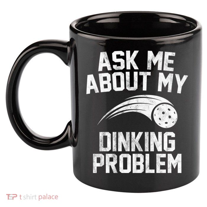 Ask Me About My Dinking Problem Sport 11oz C Handle Ceramic Mug