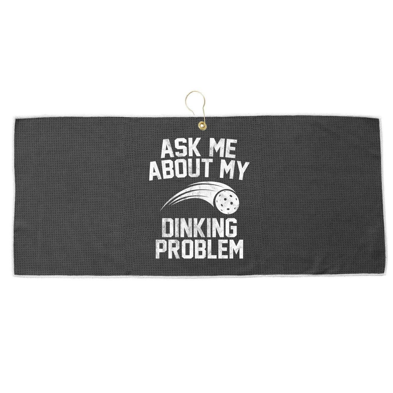 Ask Me About My Dinking Problem Sport Large Microfiber Waffle Golf Towel