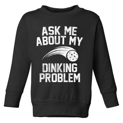 Ask Me About My Dinking Problem Sport Toddler Sweatshirt