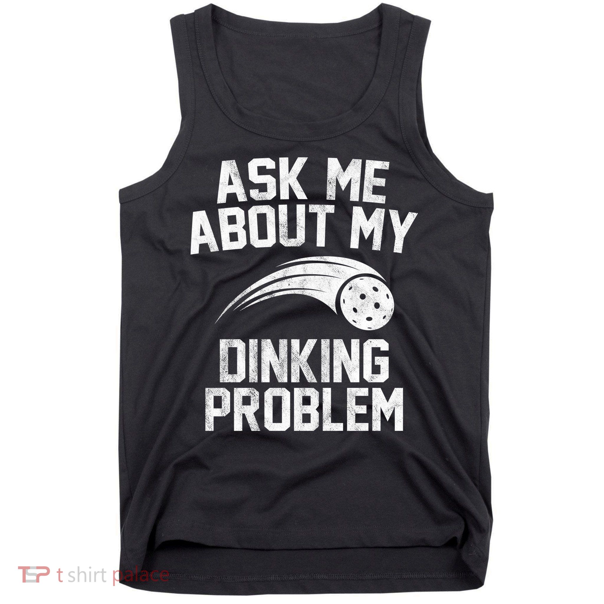 Ask Me About My Dinking Problem Sport Tank Top