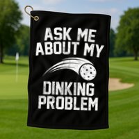 Ask Me About My Dinking Problem Sport Golf Towel