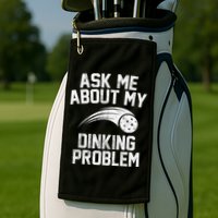 Ask Me About My Dinking Problem Sport Golf Towel