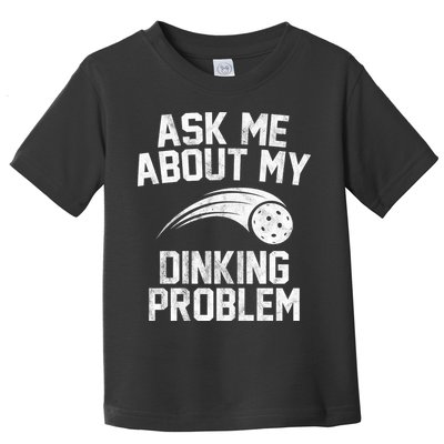 Ask Me About My Dinking Problem Sport Toddler T-Shirt