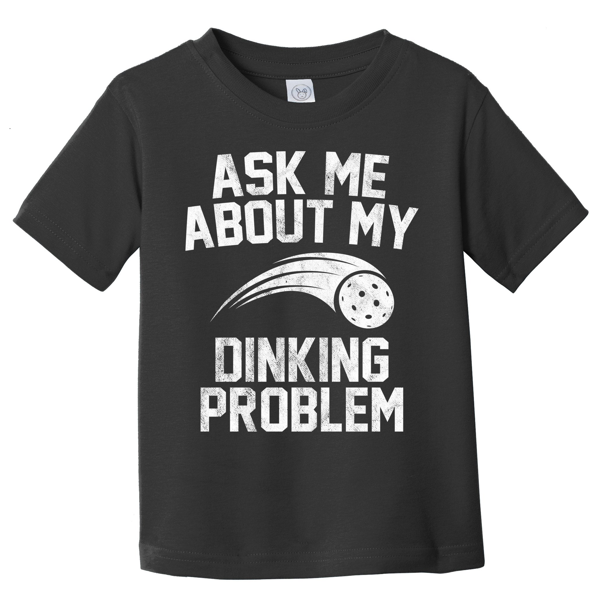 Ask Me About My Dinking Problem Sport Toddler T-Shirt