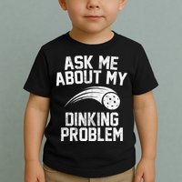 Ask Me About My Dinking Problem Sport Toddler T-Shirt