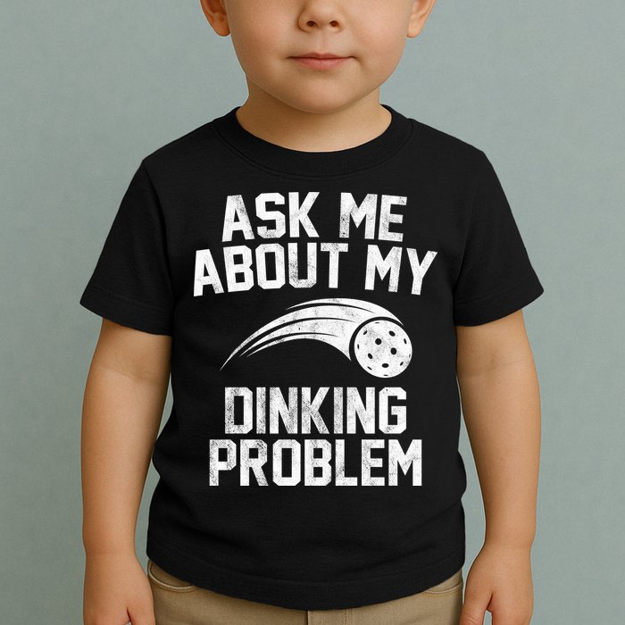 Ask Me About My Dinking Problem Sport Toddler T-Shirt